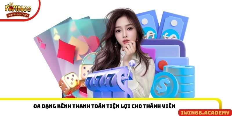 Đa dạng kênh thanh toán tiện lợi cho thành viên