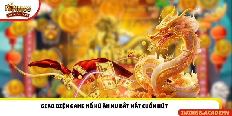 Giao diện game nổ hũ ăn xu bắt mắt cuốn hút