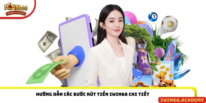 Hướng dẫn các bước rút tiền IWIN68 chi tiết