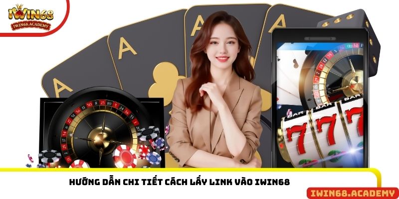 Hướng dẫn chi tiết cách lấy link vào IWIN68