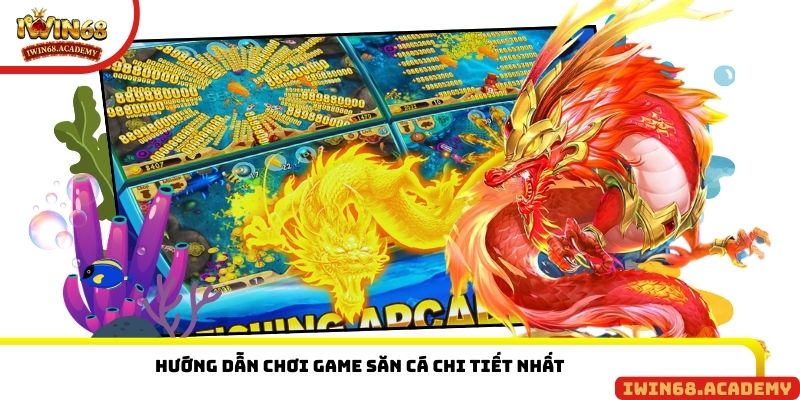 Hướng dẫn chơi game săn cá chi tiết nhất