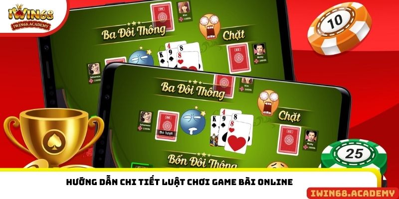 Hướng dẫn chi tiết luật chơi game bài online