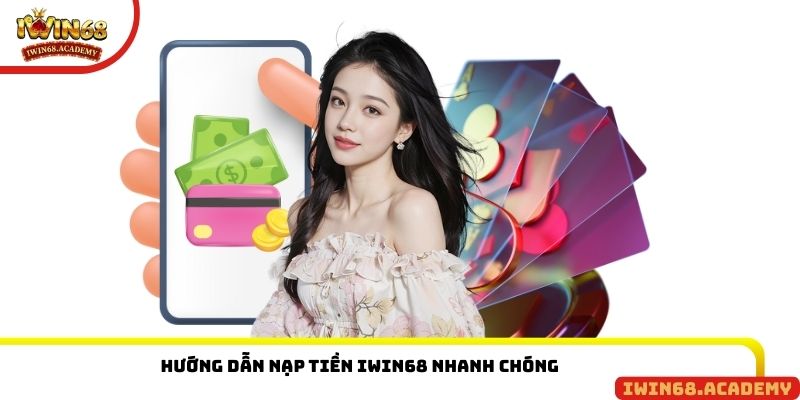 Hướng dẫn nạp tiền IWIN68 nhanh chóng