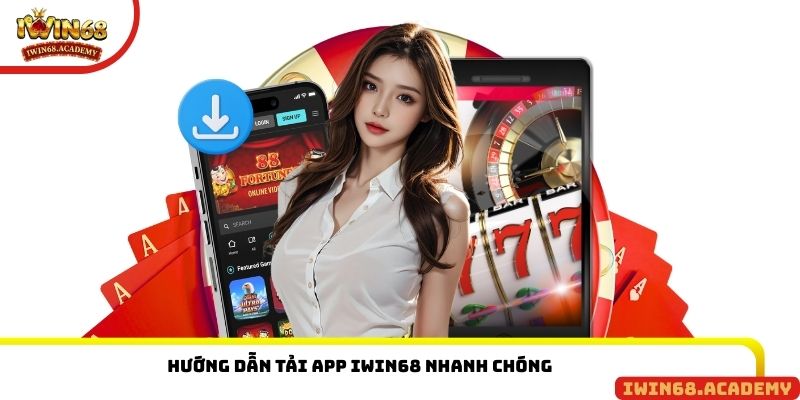 Hướng dẫn tải app IWIN68 nhanh chóng