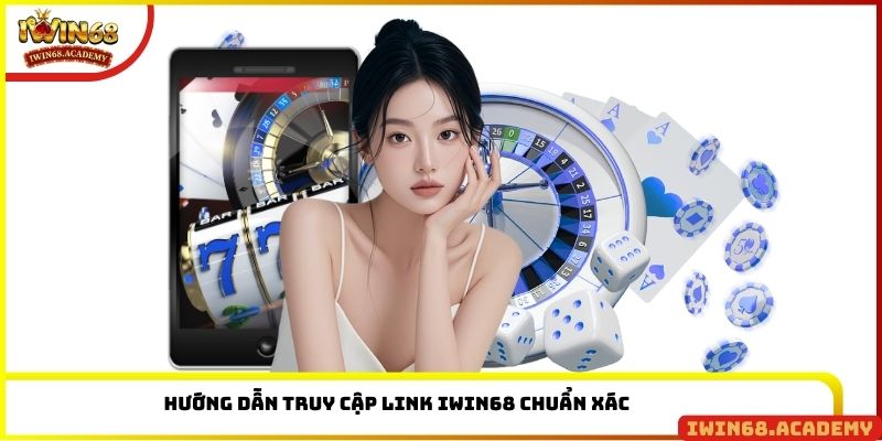 Hướng dẫn truy cập link IWIN68 chuẩn xác