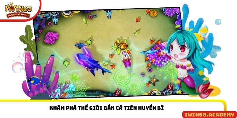 Khám phá thế giới bắn cá Tiên huyền bí