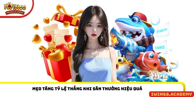 Mẹo tăng tỷ lệ thắng khi săn thưởng hiệu quả