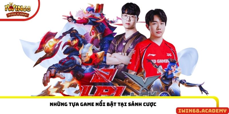 Những tựa game nổi bật tại sảnh cược