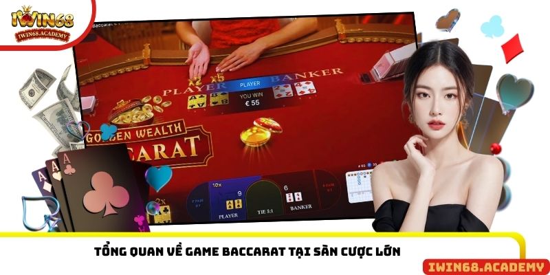 Tổng quan về game Baccarat tại sàn cược lớn