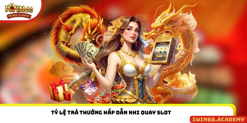 Tỷ lệ trả thưởng hấp dẫn khi quay slot
