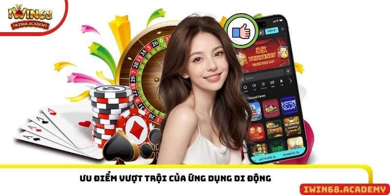 Ưu điểm vượt trội của ứng dụng di động